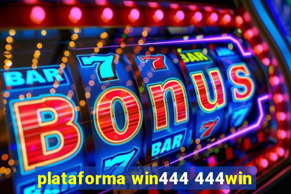 plataforma win444 444win